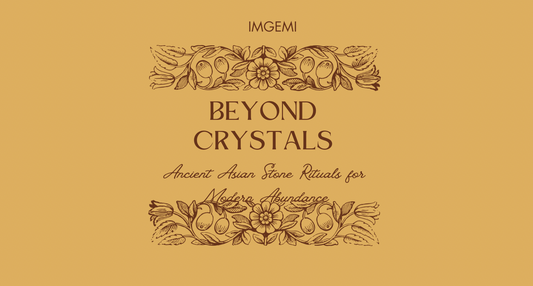 Beyond Crystals: Ancient Asian Stone Rituals for Modern Abundance