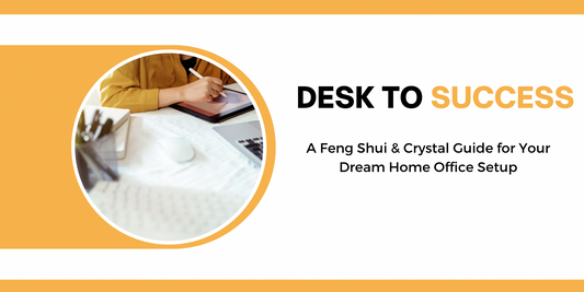 Desk to Success: A Feng Shui & Crystal Guide for Your Dream Home Office Setup