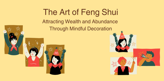 The Art of Feng Shui: Attracting Wealth and Abundance Through Mindful Decoration