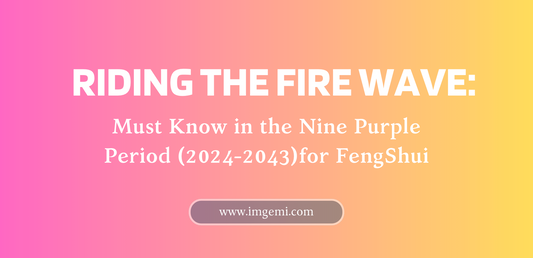Riding the Fire Wave: Must Know in the Nine Purple Period (2024-2043)for FengShui