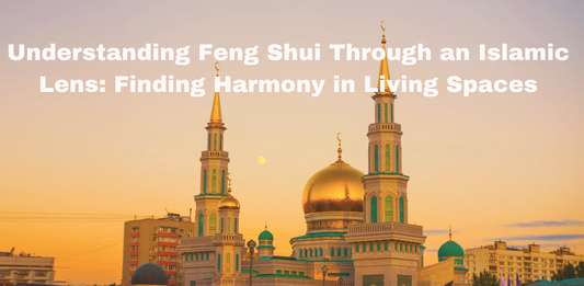 Understanding Feng Shui Through an Islamic Lens: Finding Harmony in Living Spaces
