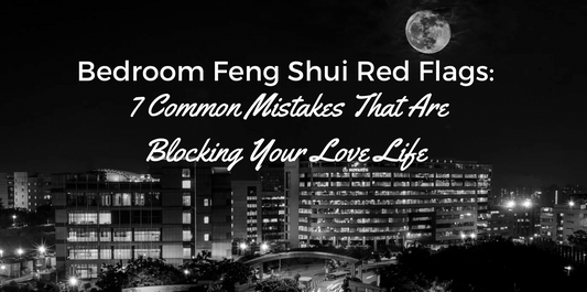 Bedroom Feng Shui Red Flags: 7 Common Mistakes That Are Blocking Your Love Life