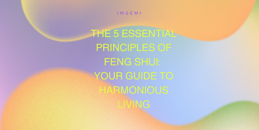 The 5 Essential Principles of Feng Shui: Your Guide to Harmonious Living