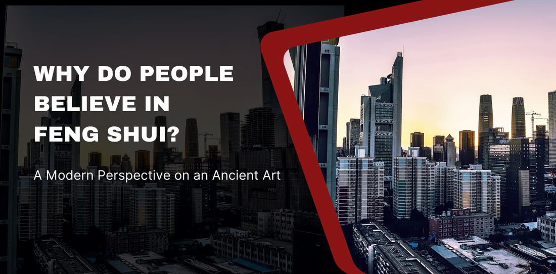 Why Do People Believe in Feng Shui? A Modern Perspective on an Ancient Art